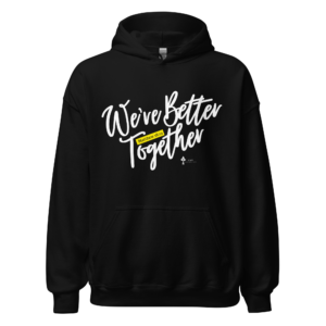 We're Better Together Unisex Hoodie