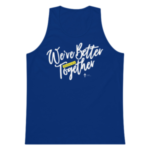 We're Better Together premium tank top