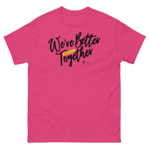 We're Better Together Unisex classic tee